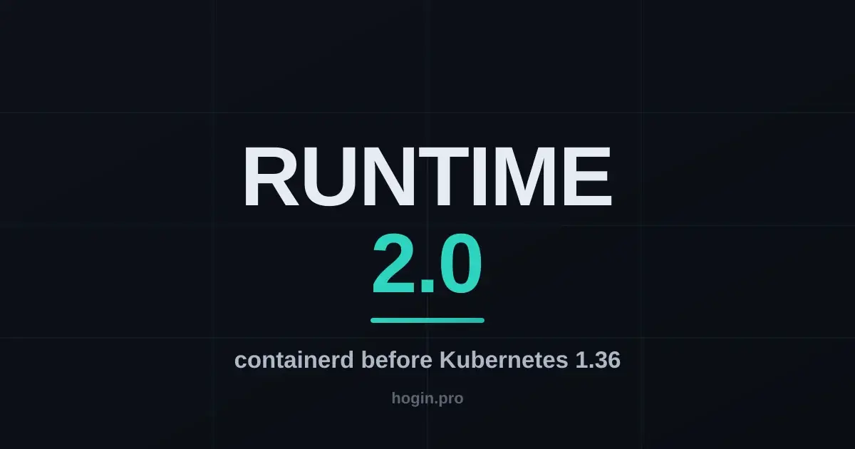 containerd 1.x is done: what breaks moving to containerd 2.0 before Kubernetes 1.36