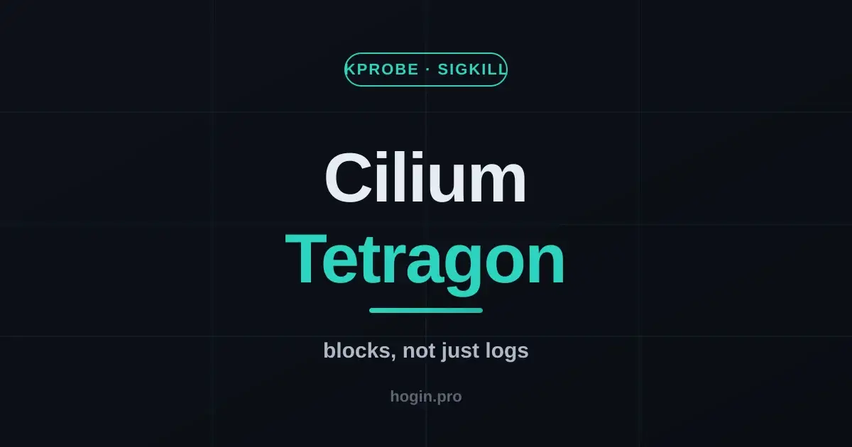 Cilium Tetragon: eBPF runtime security that blocks, not just logs