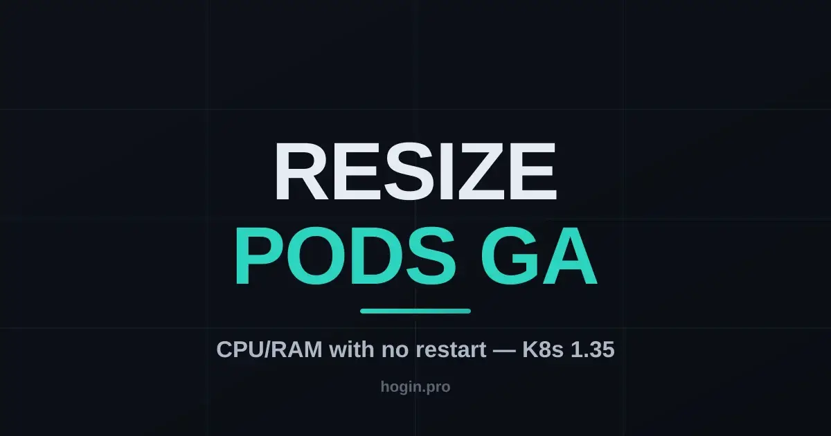In-Place Pod Resize reaches GA in Kubernetes 1.35: resizing CPU/memory without restarting pods